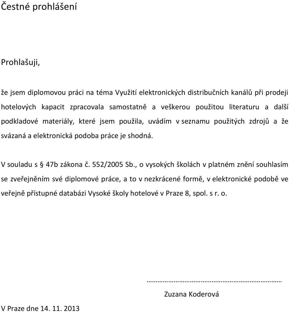 elektronická podoba práce je shodná. V souladu s 47b zákona č. 552/2005 Sb.