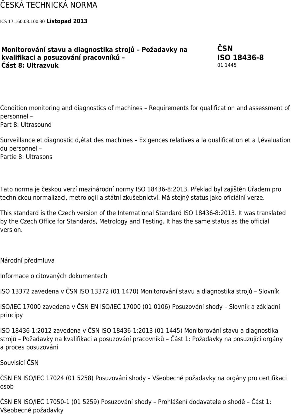 Requirements for qualification and assessment of personnel Part 8: Ultrasound Surveillance et diagnostic d,état des machines Exigences relatives a la qualification et a l,évaluation du personnel