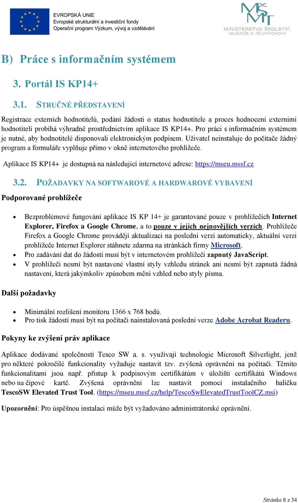 Pro práci s informačním systémem je nutné, aby hodnotitelé disponovali elektronickým podpisem.