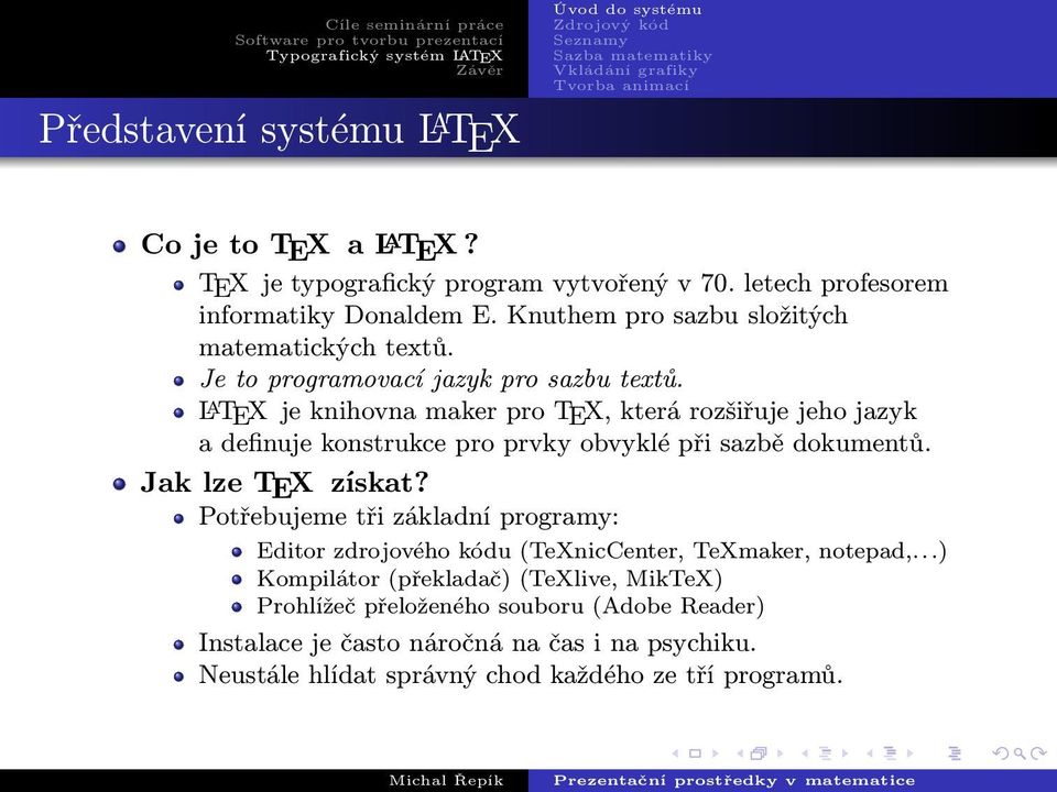 L A TEX je knihovna maker pro TEX, která rozšiřuje jeho jazyk a definuje konstrukce pro prvky obvyklé při sazbě dokumentů. Jak lze TEX získat?