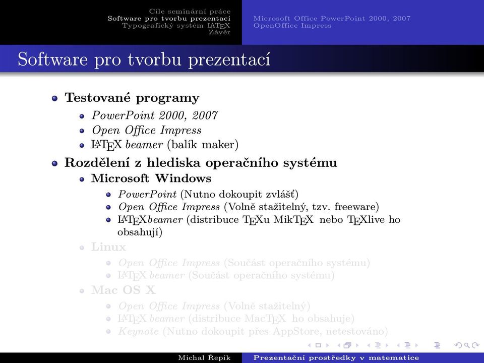 freeware) LATEXbeamer (distribuce TEXu MikTEX nebo TEXlive ho obsahují) Linux Open Office Impress (Součást operačního systému) LATEX beamer (Součást