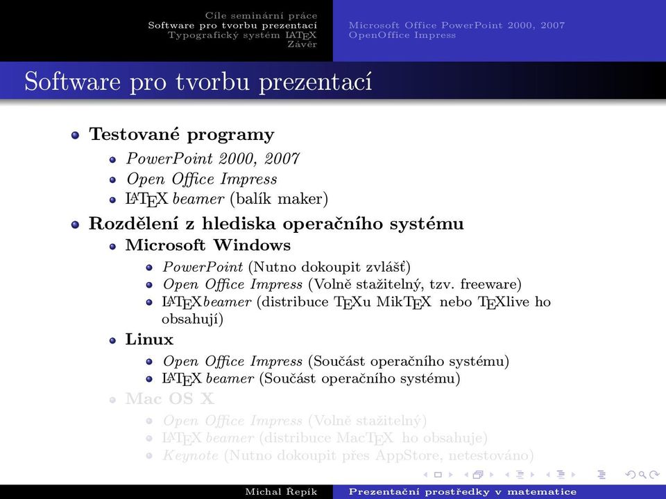 freeware) LATEXbeamer (distribuce TEXu MikTEX nebo TEXlive ho obsahují) Linux Open Office Impress (Součást operačního systému) LATEX beamer (Součást