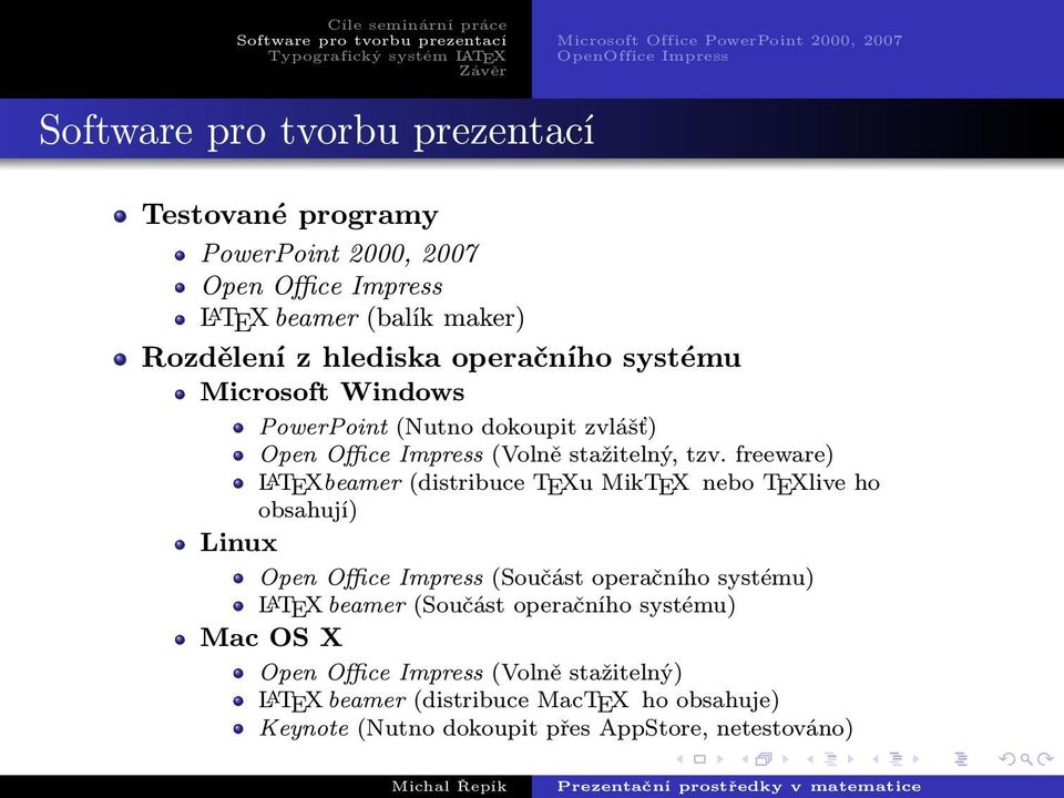 freeware) LATEXbeamer (distribuce TEXu MikTEX nebo TEXlive ho obsahují) Linux Open Office Impress (Součást operačního systému) LATEX beamer (Součást