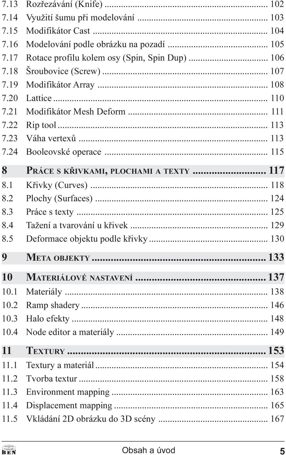 .. 115 8 PRÁCE S KØIVKAMI, PLOCHAMI A TEXTY... 117 8.1 Køivky (Curves)... 118 8.2 Plochy (Surfaces)... 124 8.3 Práce s texty... 125 8.4 Tažení a tvarování u køivek... 129 8.