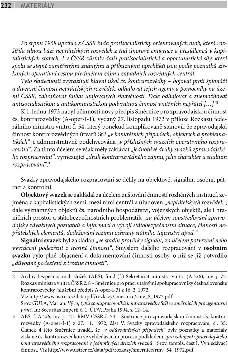 západních rozvědných centrál. Tyto skutečnosti zvýrazňují hlavní úkol čs.