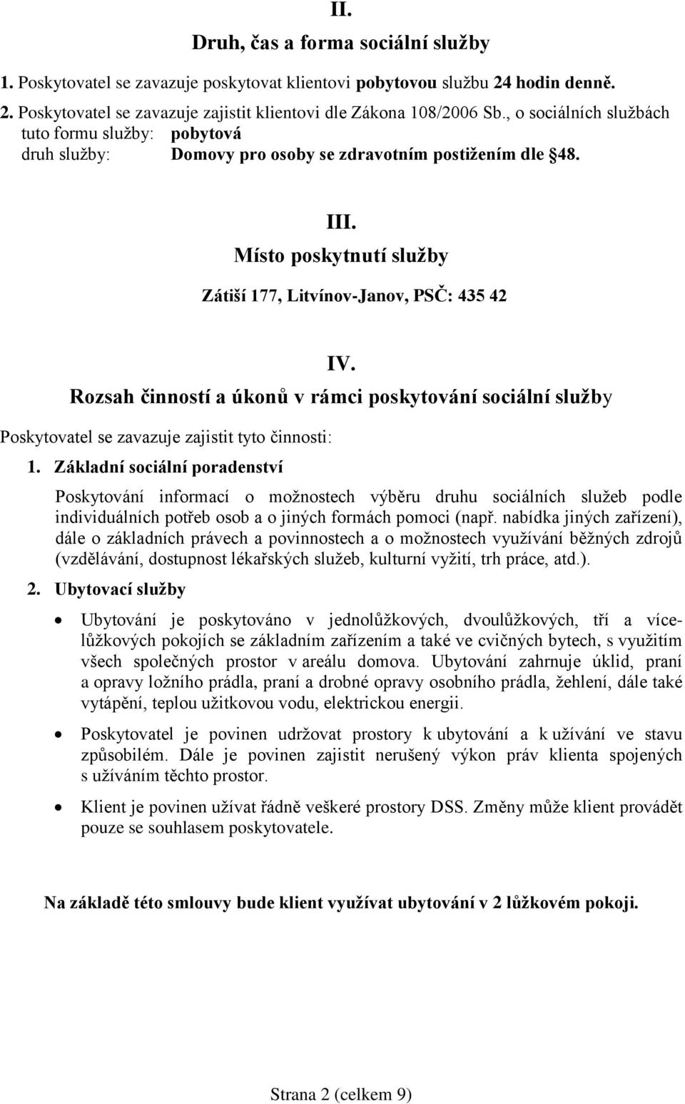 Rozsah činností a úkonů v rámci poskytování sociální služby Poskytovatel se zavazuje zajistit tyto činnosti: 1.