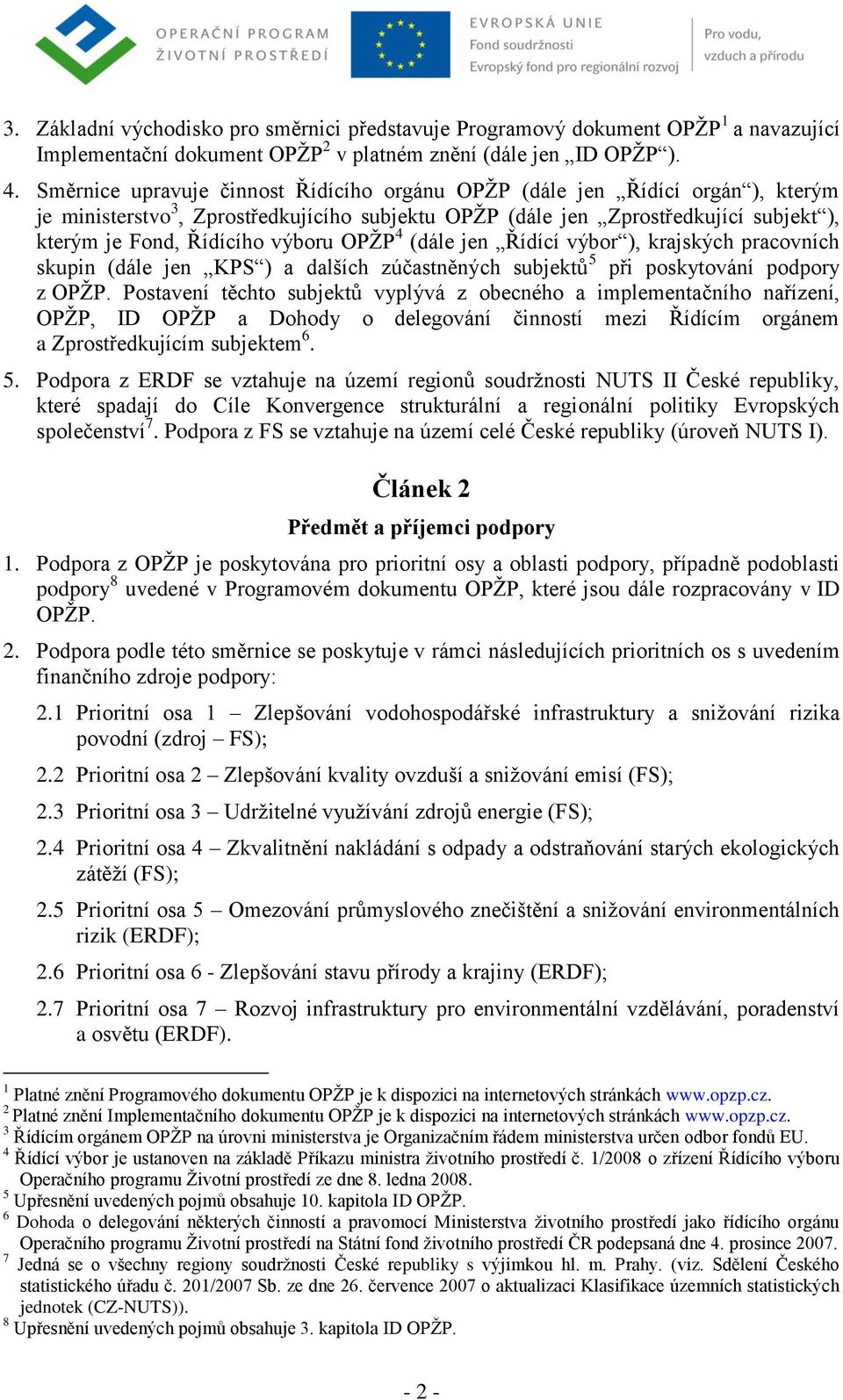 OPŽP 4 (dále jen Řídící výbor ), krajských pracovních skupin (dále jen KPS ) a dalších zúčastněných subjektů 5 při poskytování podpory z OPŽP.