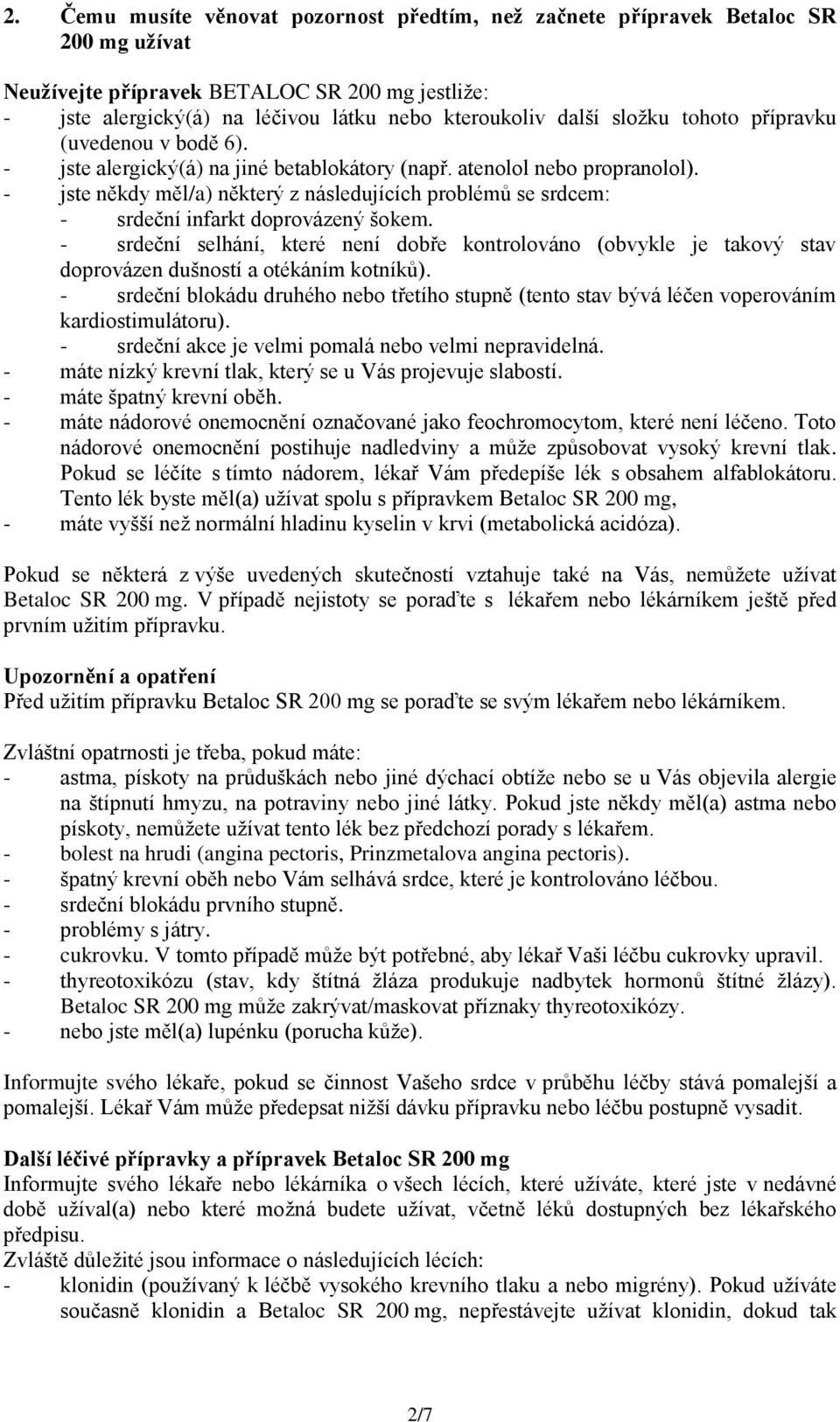 - jste někdy měl/a) některý z následujících problémů se srdcem: - srdeční infarkt doprovázený šokem.