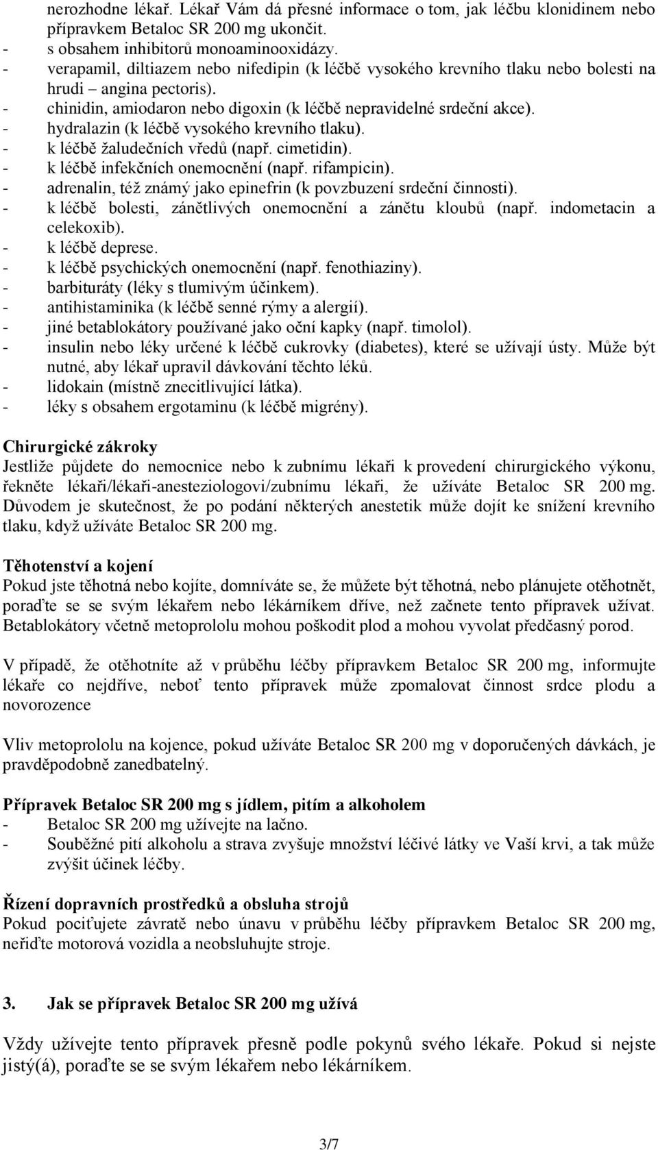 - hydralazin (k léčbě vysokého krevního tlaku). - k léčbě žaludečních vředů (např. cimetidin). - k léčbě infekčních onemocnění (např. rifampicin).