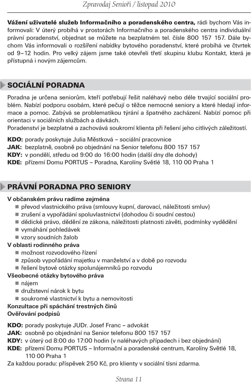Pro velký zájem jsme také otevřeli třetí skupinu klubu Kontakt, která je přístupná i novým zájemcům.