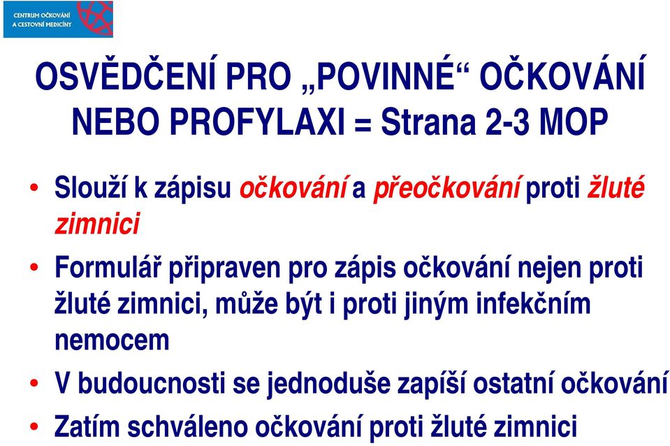 nejen proti žluté zimnici, může být i proti jiným infekčním nemocem V