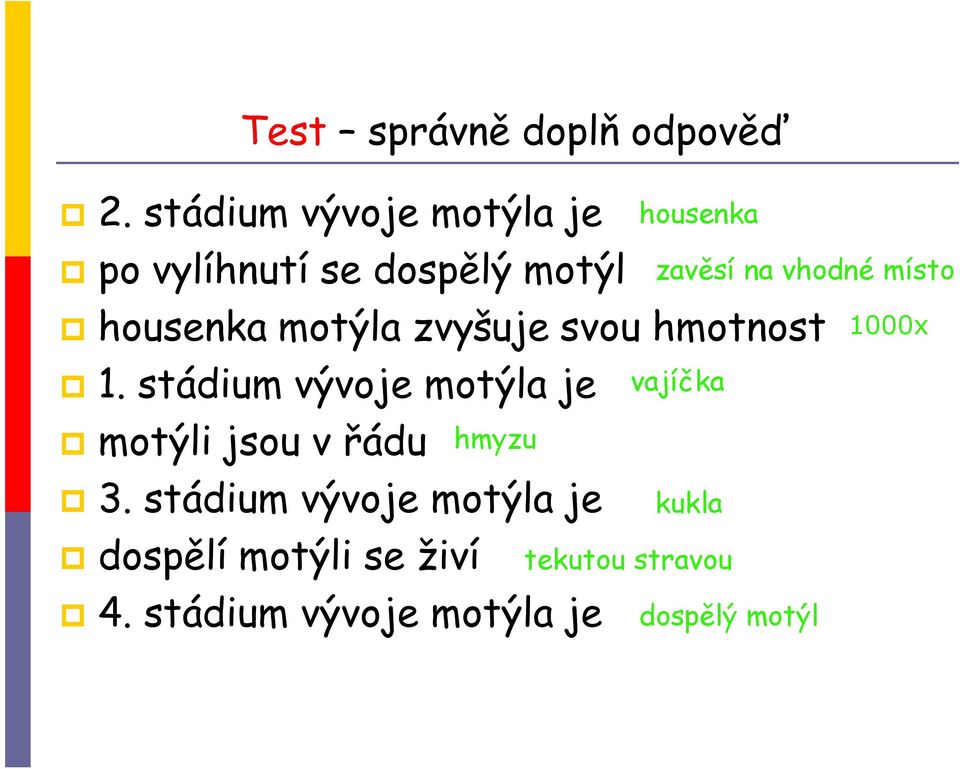 hmotnost 1. stádium vývoje motýla je motýli jsou v řádu 3.