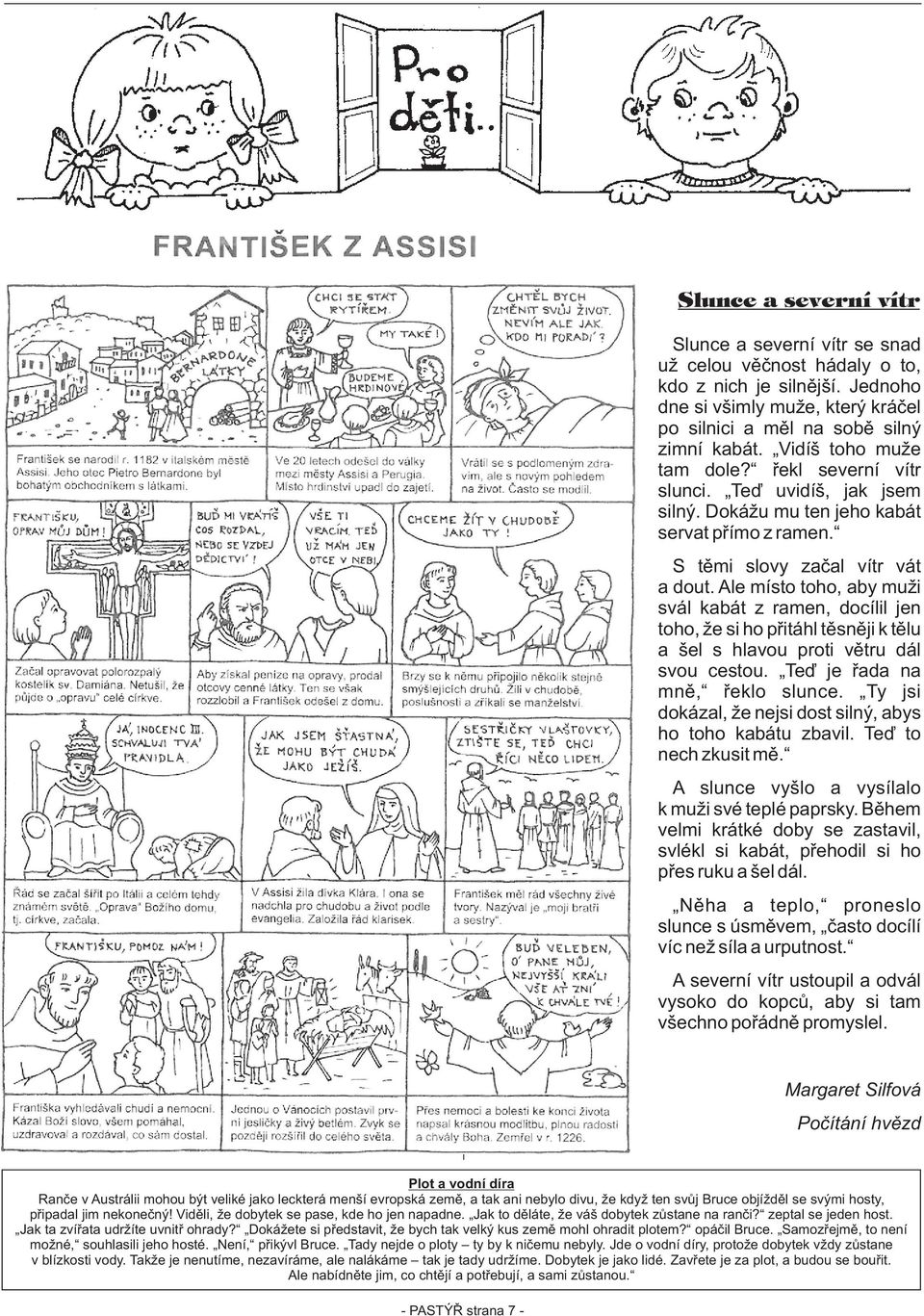 Ale místo toho, aby muži svál kabát z ramen, docílil jen toho, že si ho pøitáhl tìsnìji k tìlu a šel s hlavou proti vìtru dál svou cestou. Teï je øada na mnì, øeklo slunce.