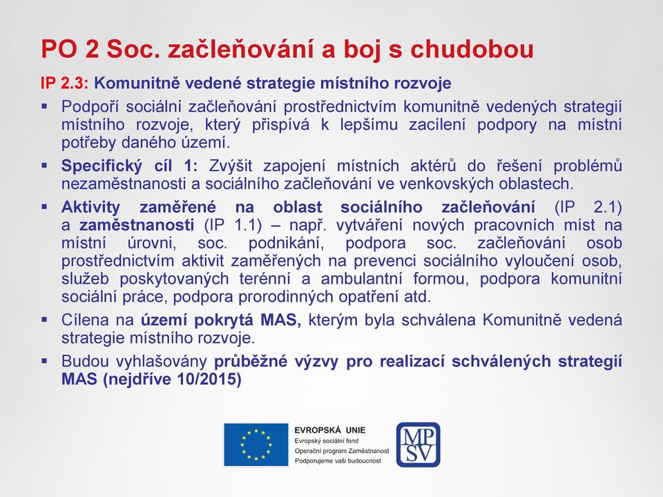 daného území. Specifický cíl 1: Zvýšit zapojení místních aktérů do řešení problémů nezaměstnanosti a sociálního začleňování ve venkovských oblastech.