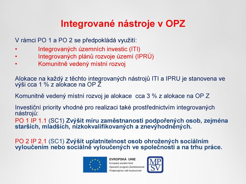 OP Z Investiční priority vhodné pro realizaci také prostřednictvím integrovaných nástrojů: PO 1 IP 1.