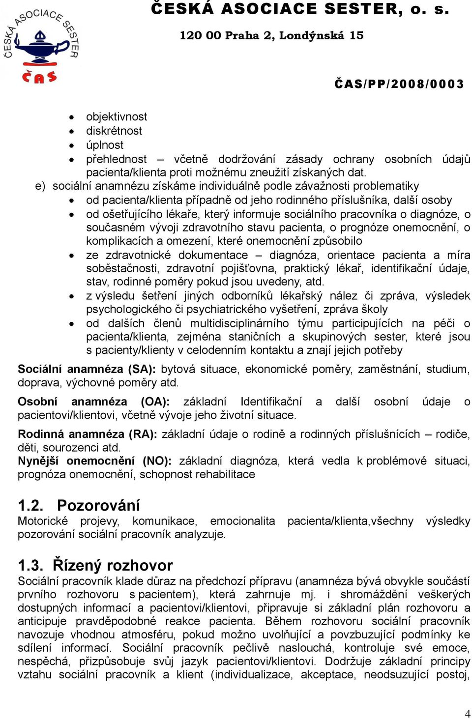 pracovníka o diagnóze, o současném vývoji zdravotního stavu pacienta, o prognóze onemocnění, o komplikacích a omezení, které onemocnění způsobilo ze zdravotnické dokumentace diagnóza, orientace