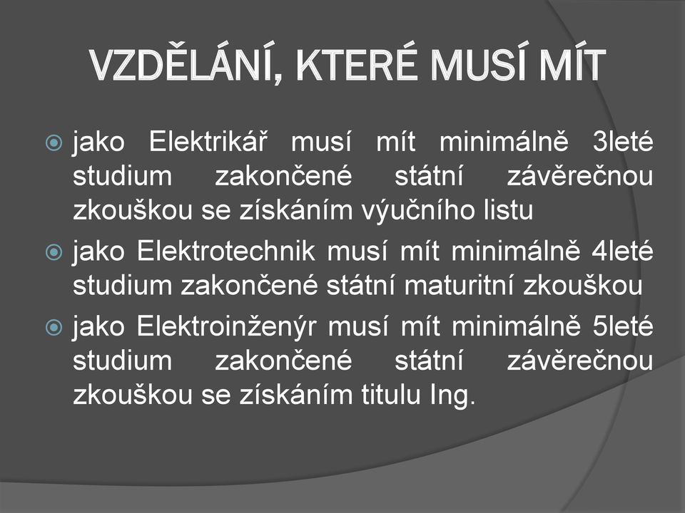 minimálně 4leté studium zakončené státní maturitní zkouškou jako Elektroinženýr musí