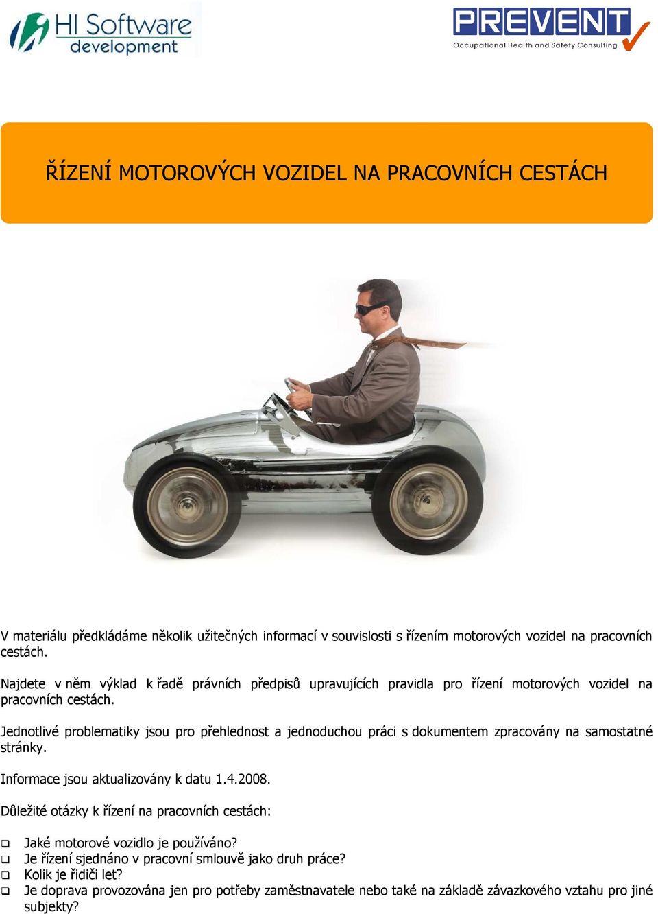 Jednotlivé problematiky jsou pro přehlednost a jednoduchou práci s dokumentem zpracovány na samostatné stránky. Informace jsou aktualizovány k datu 1.4.2008.