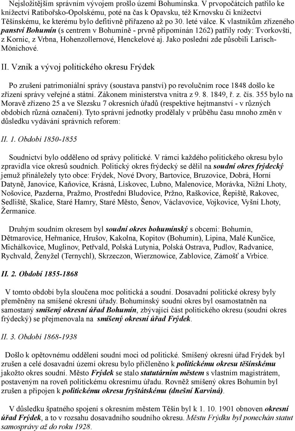 K vlastníkům zřízeného panství Bohumín (s centrem v Bohumíně - prvně připomínán 1262) patřily rody: Tvorkovští, z Kornic, z Vrbna, Hohenzollernové, Henckelové aj.
