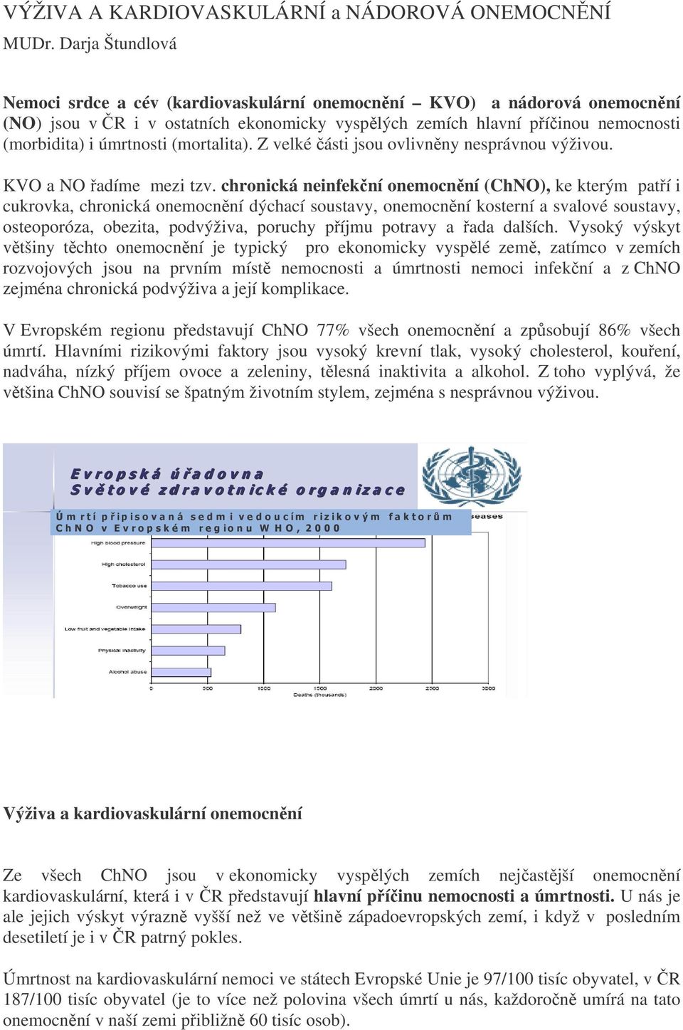 (mortalita). Z velké části jsou ovlivněny nesprávnou výživou. KVO a NO řadíme mezi tzv.