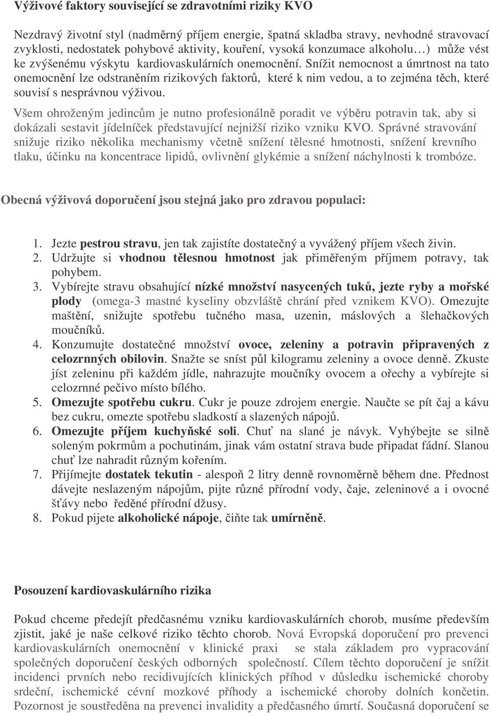 Snížit nemocnost a úmrtnost na tato onemocnění lze odstraněním rizikových faktorů, které k nim vedou, a to zejména těch, které souvisí s nesprávnou výživou.