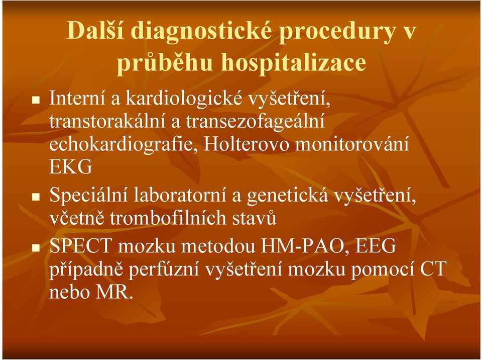 monitorování EKG Speciální laboratorní a genetická vyšetření, včetně ě