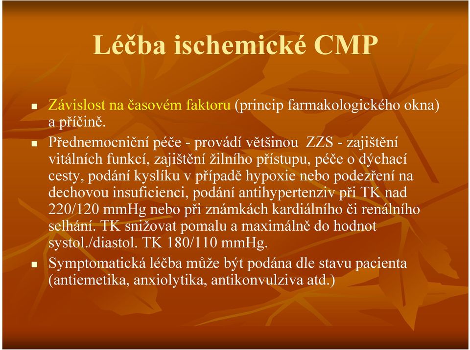 případě hypoxie nebo podezření na dechovou insuficienci, podání antihypertenziv při TK nad 220/120 mmhg nebo při známkách kardiálního či