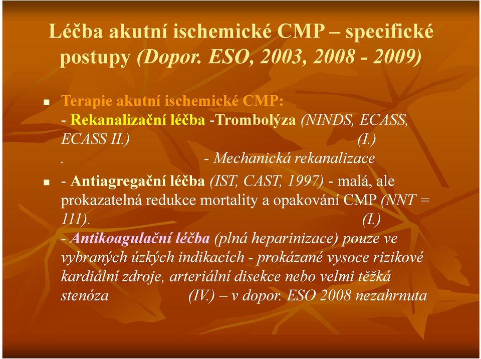 Terapie akutní ischemické CMP: - Rekanalizační léčba -Trombolýza (NINDS, ECASS, ECASS II.) 