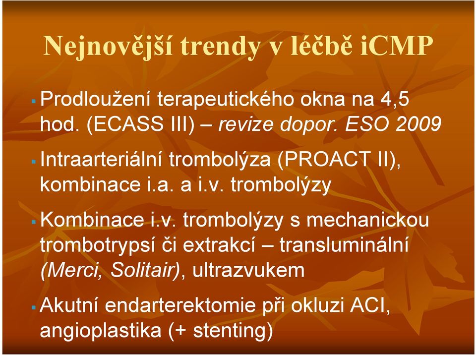 v. trombolýzy Kombinace i.v. trombolýzy s mechanickou trombotrypsí či extrakcí