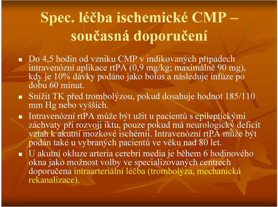 Intravenózní rtpa může být užit u pacientů s epileptickými záchvaty ypři rozvoji iktu, pouze pokud má neurologický deficit vztah k akutní mozkové ischémii.