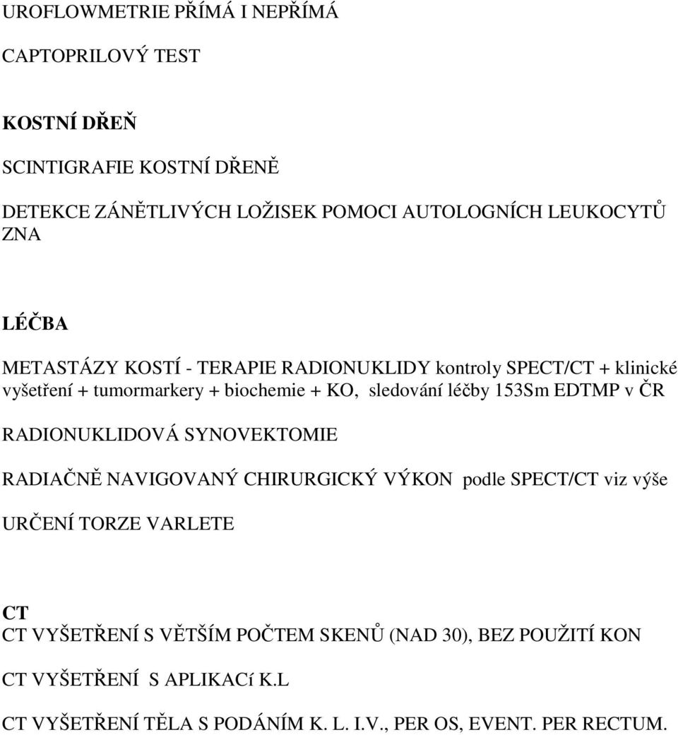 léčby 153Sm EDTMP v ČR RADIONUKLIDOVÁ SYNOVEKTOMIE RADIAČNĚ NAVIGOVANÝ CHIRURGICKÝ VÝKON podle SPECT/CT viz výše URČENÍ TORZE VARLETE CT CT