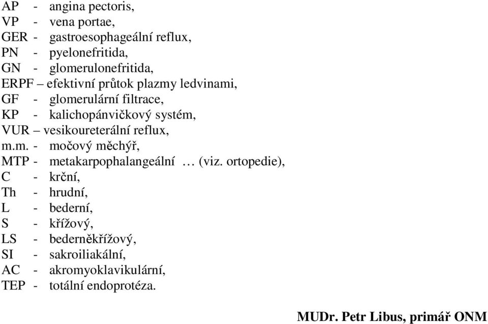 reflux, m.m. - močový měchýř, MTP - metakarpophalangeální (viz.