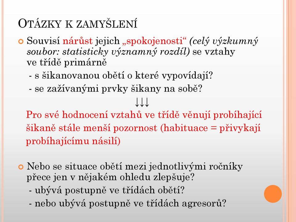 Pro své hodnocení vztahŧ ve třídě věnují probíhající šikaně stále menší pozornost (habituace = přivykají probíhajícímu