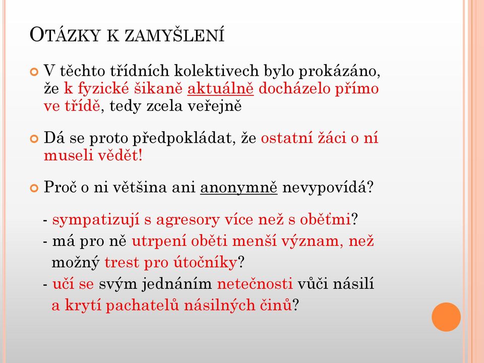 Proč o ni většina ani anonymně nevypovídá? - sympatizují s agresory více neţ s oběťmi?