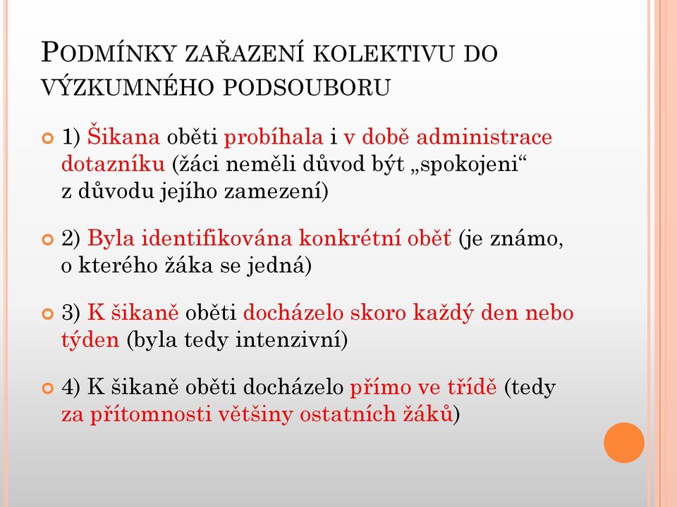 oběť (je známo, o kterého ţáka se jedná) 3) K šikaně oběti docházelo skoro kaţdý den nebo týden (byla