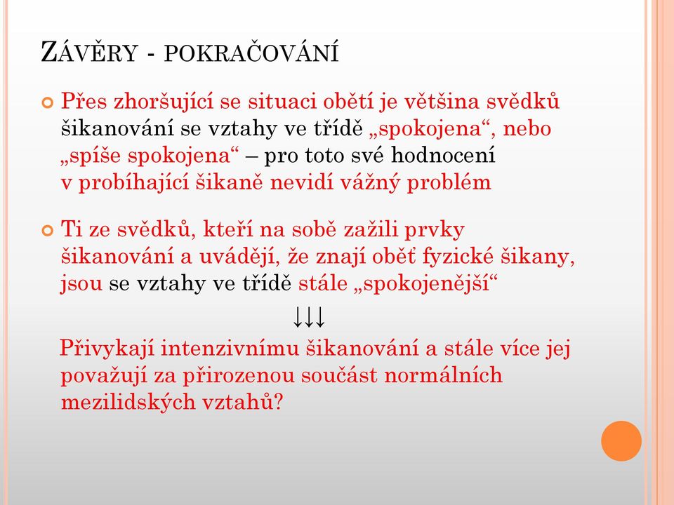 kteří na sobě zaţili prvky šikanování a uvádějí, ţe znají oběť fyzické šikany, jsou se vztahy ve třídě stále