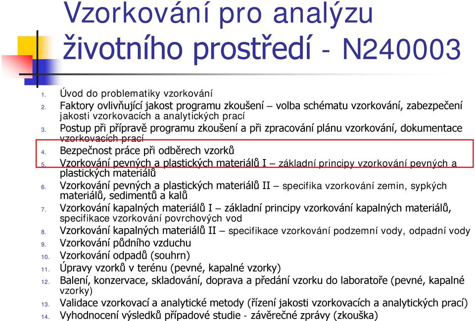 Postup při přípravě programu zkoušení a při zpracování plánu vzorkování, dokumentace vzorkovacích prací 4. Bezpečnost práce při odběrech vzorků 5.