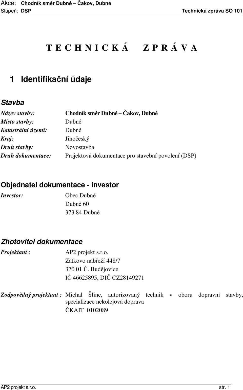 Obec Dubné Dubné 60 373 84 Dubné Zhotovitel dokumentace Projektant : AP2 projekt s.r.o. Zátkovo nábřeží 448/7 370 01 Č.