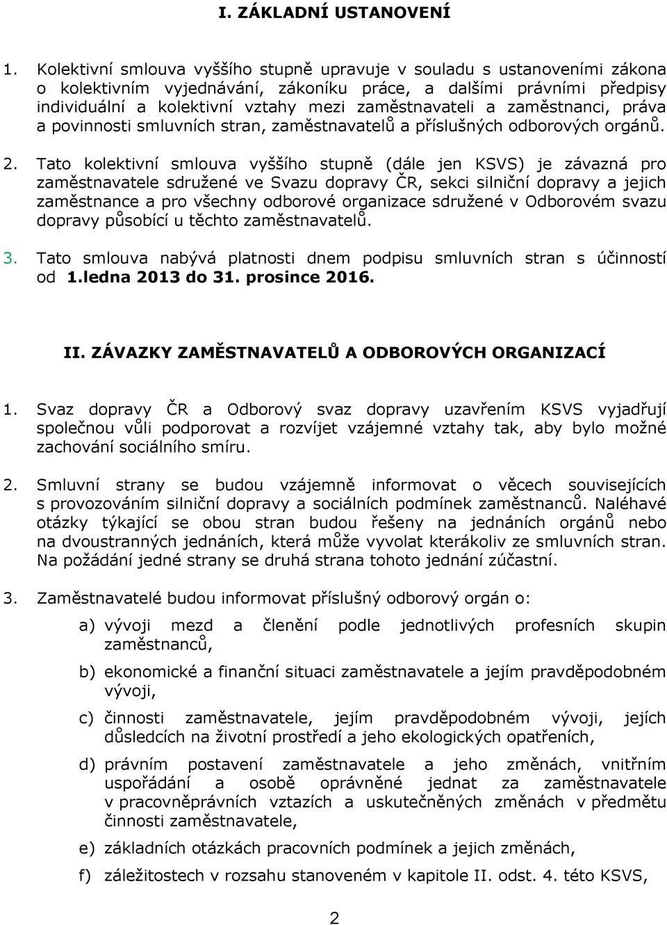 a zaměstnanci, práva a povinnosti smluvních stran, zaměstnavatelů a příslušných odborových orgánů. 2.