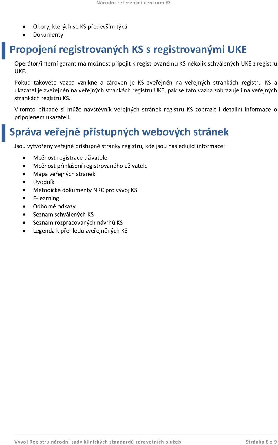 stránkách registru KS. V tomto případě si může návštěvník veřejných stránek registru KS zobrazit i detailní informace o připojeném ukazateli.