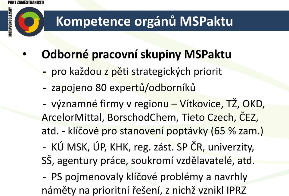 - klíčové pro stanovení poptávky (65 % zam.) - KÚ MSK, ÚP, KHK, reg. zást.