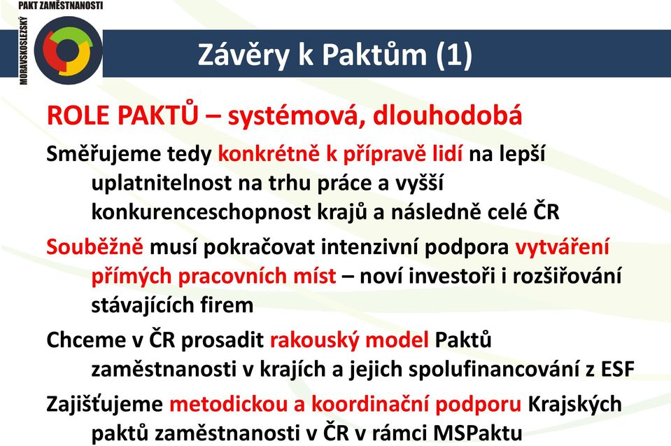 pracovních míst noví investoři i rozšiřování stávajících firem Chceme v ČR prosadit rakouský model Paktů zaměstnanosti v