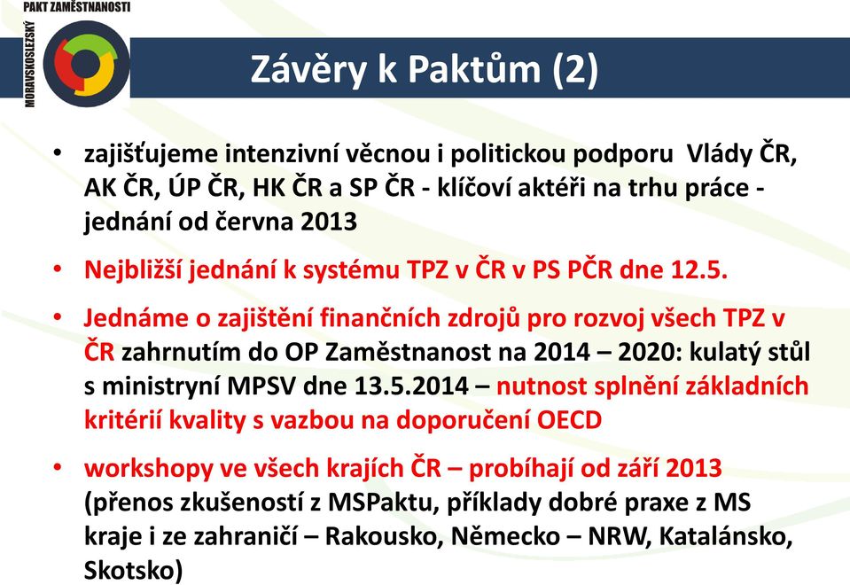 Jednáme o zajištění finančních zdrojů pro rozvoj všech TPZ v ČR zahrnutím do OP Zaměstnanost na 2014 2020: kulatý stůl s ministryní MPSV dne 13.5.
