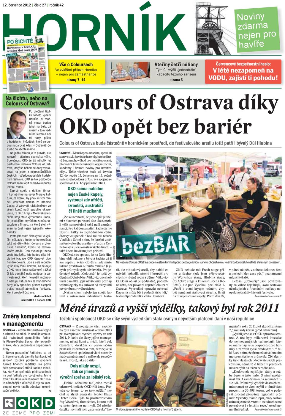 Po přečtení titulků tohoto vydání Horníka si možná mnozí budou ťukat na čelo. Já musím v tom vedru na šichtu a oni mi tady píšou o hudebních hvězdách, které se budou naparovat kdesi v Ostravě?