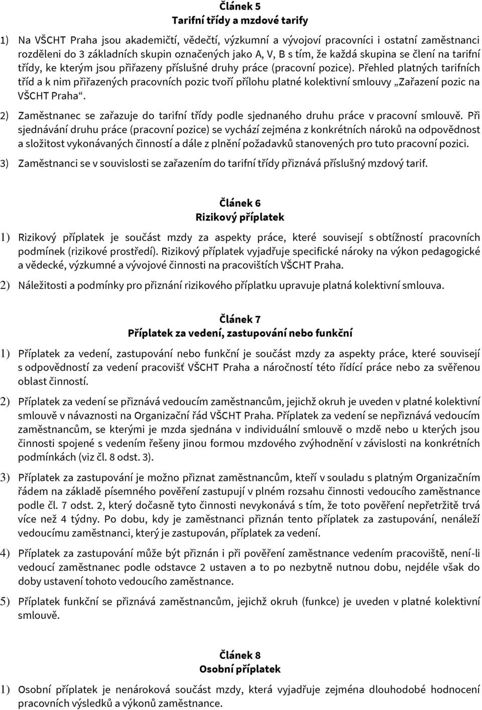 Přehled platných tarifních tříd a k nim přiřazených pracovních pozic tvoří přílohu platné kolektivní smlouvy Zařazení pozic na VŠCHT Praha.