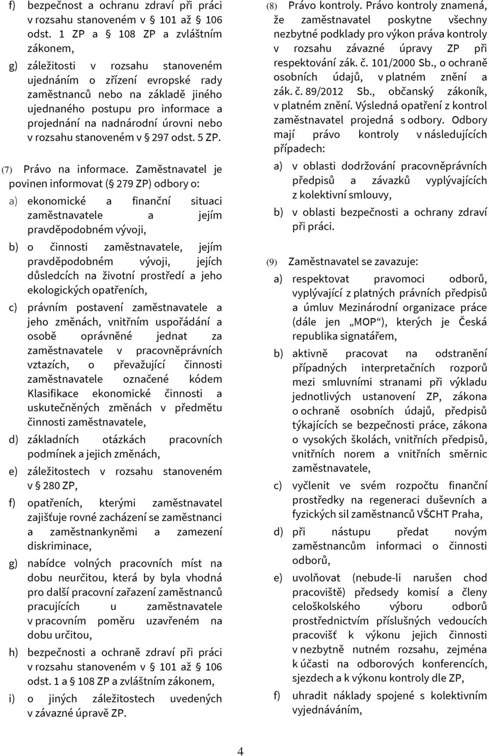 úrovni nebo v rozsahu stanoveném v 297 odst. 5 ZP. (7) Právo na informace.