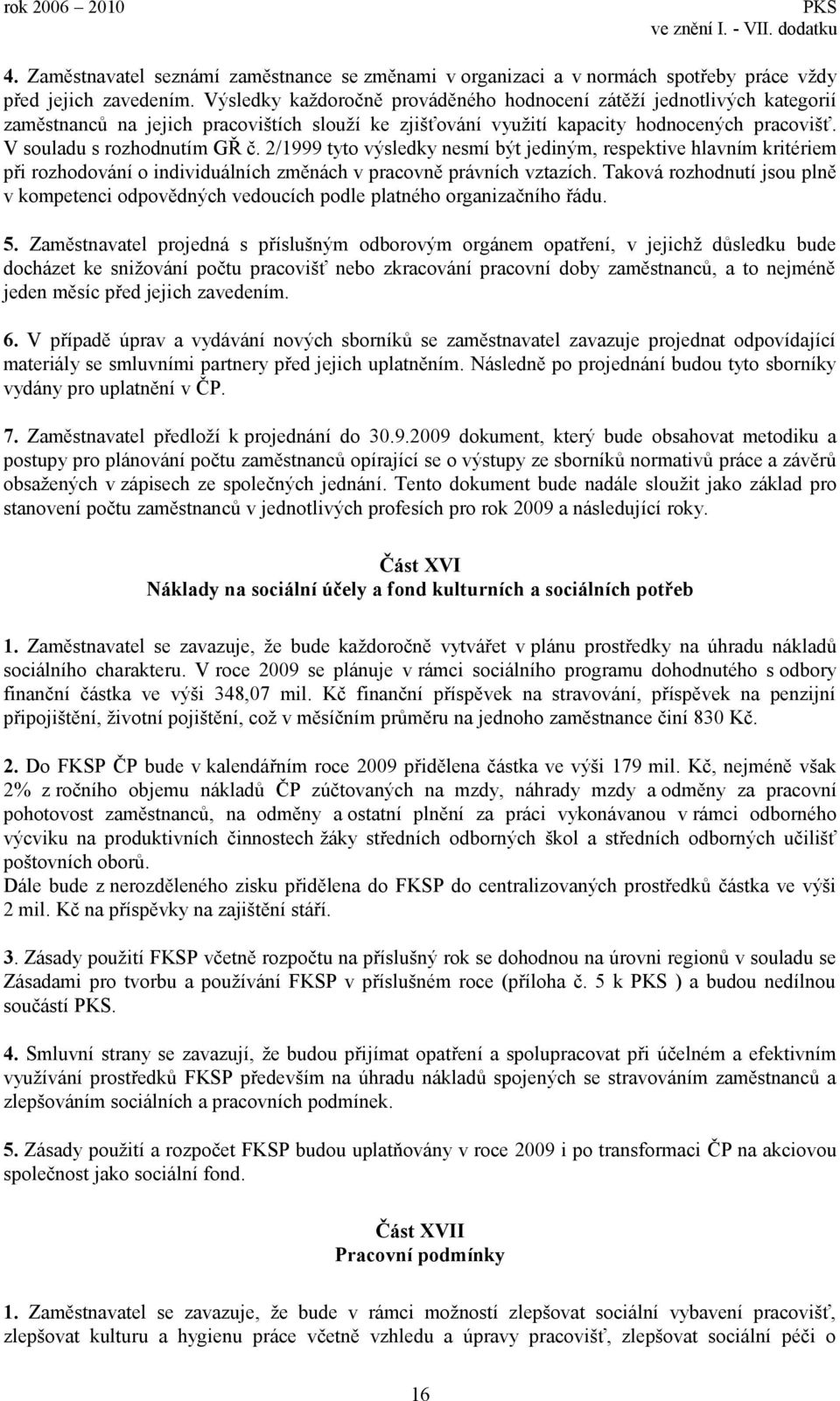 2/1999 tyto výsledky nesmí být jediným, respektive hlavním kritériem při rozhodování o individuálních změnách v pracovně právních vztazích.