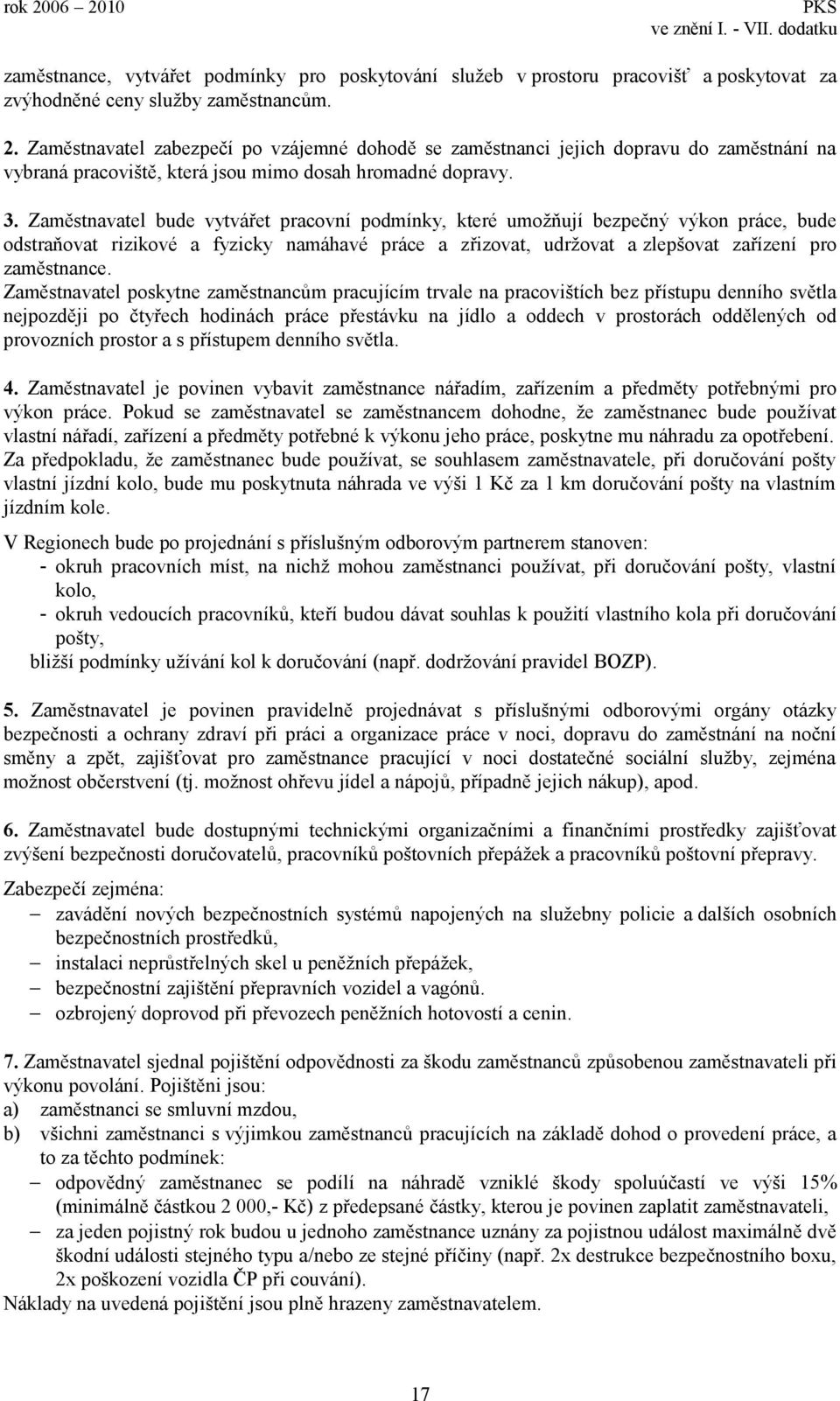 Zaměstnavatel bude vytvářet pracovní podmínky, které umožňují bezpečný výkon práce, bude odstraňovat rizikové a fyzicky namáhavé práce a zřizovat, udržovat a zlepšovat zařízení pro zaměstnance.