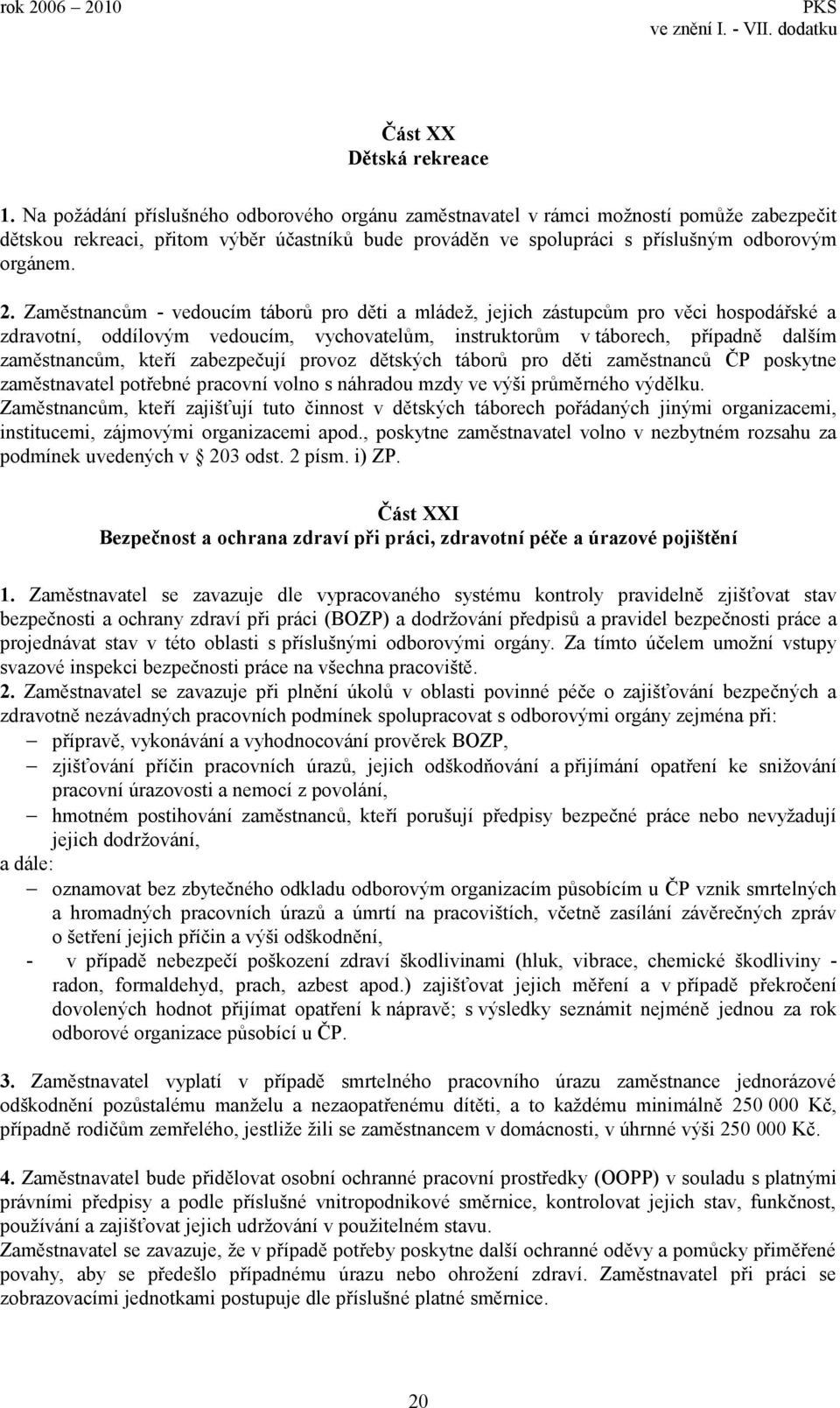 Zaměstnancům - vedoucím táborů pro děti a mládež, jejich zástupcům pro věci hospodářské a zdravotní, oddílovým vedoucím, vychovatelům, instruktorům v táborech, případně dalším zaměstnancům, kteří