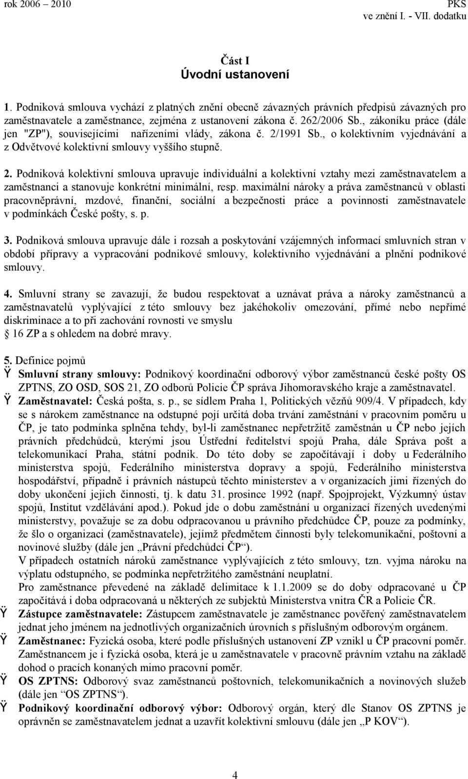 1991 Sb., o kolektivním vyjednávání a z Odvětvové kolektivní smlouvy vyššího stupně. 2.